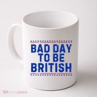 Bad Day To Be British Funny 4th Of July Coffee Mug thumb 0