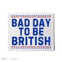 Bad Day To Be British Funny 4th Of July Mousepad thumb 0