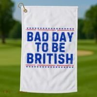 Bad Day To Be British Funny 4th Of July Golf Towel thumb 1