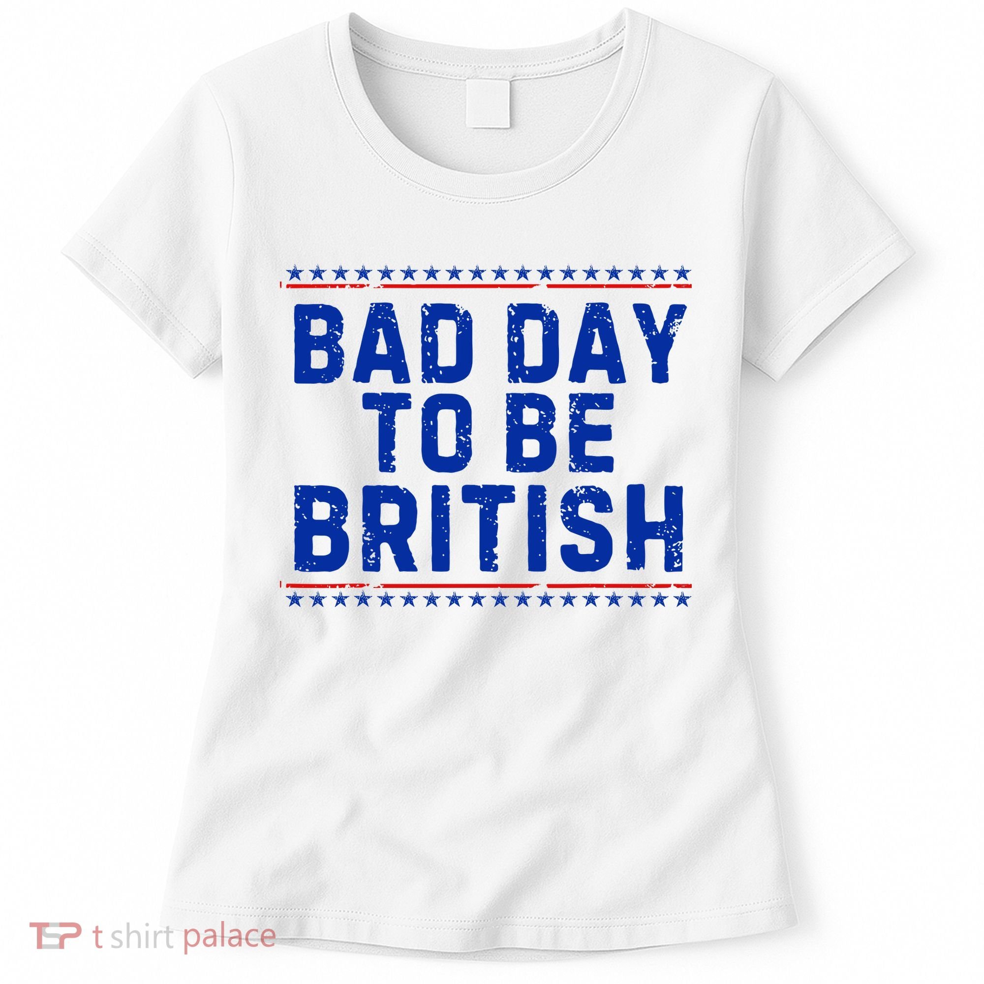 Bad Day To Be British Funny 4th Of July Women's T-Shirt