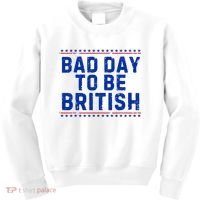 Bad Day To Be British Funny 4th Of July Kids Sweatshirt thumb 0