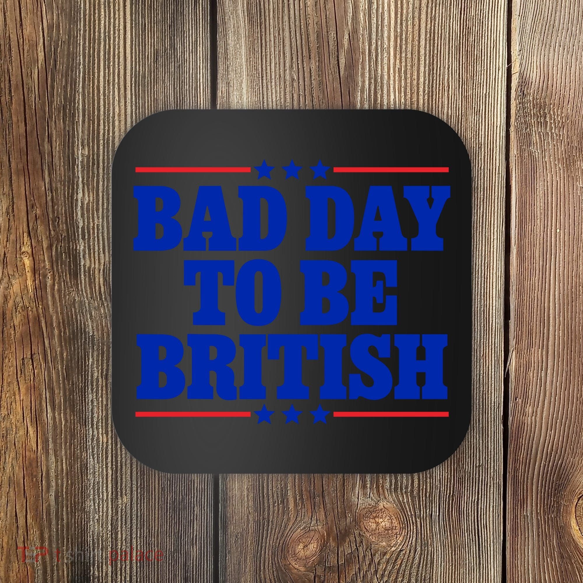 Bad Day To Be British Coaster