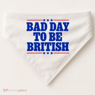 Bad Day To Be British USA-Made Doggie Bandana