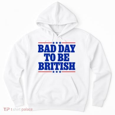 Bad Day To Be British Hoodie