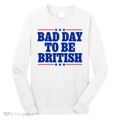 Bad Day To Be British Long Sleeve Shirt