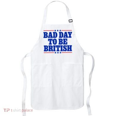Bad Day To Be British Apron