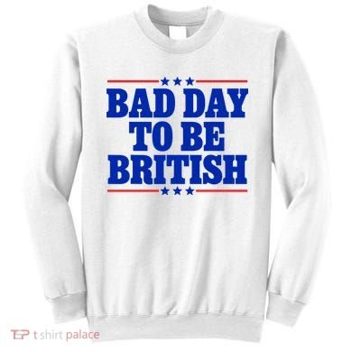 Bad Day To Be British Sweatshirt