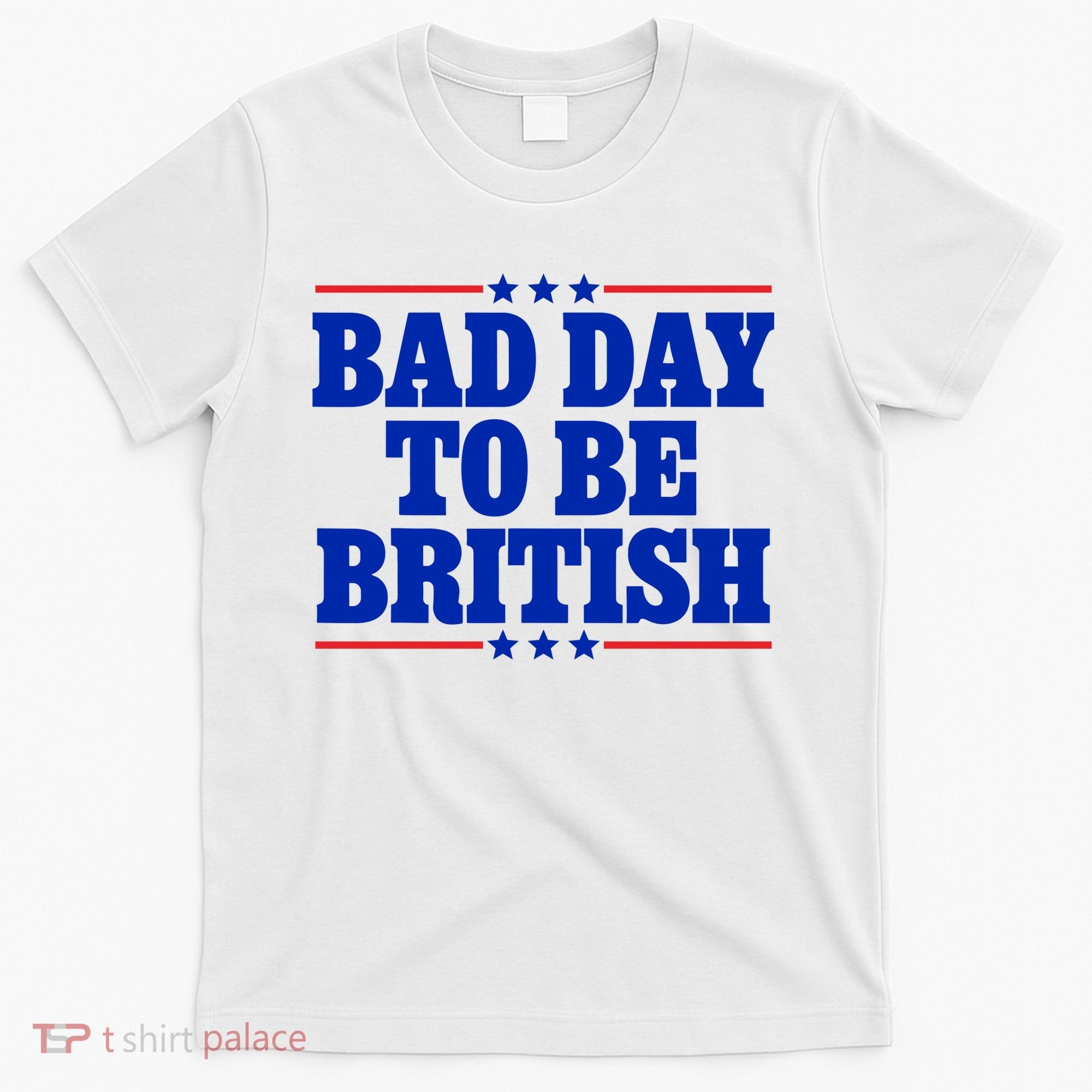 Bad Day To Be British T-Shirt