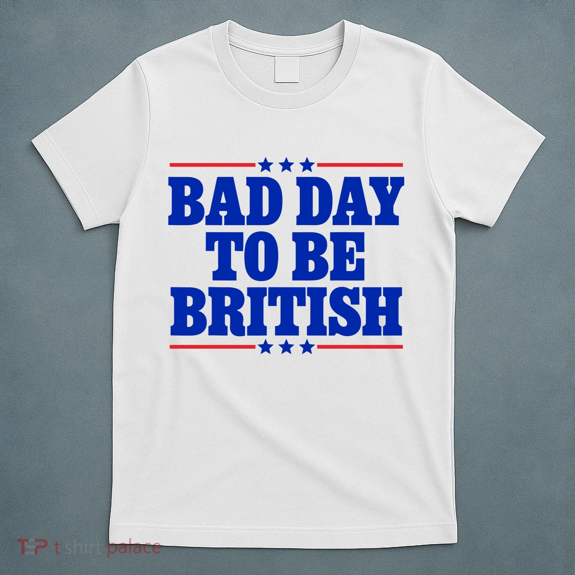 Bad Day To Be British T-Shirt