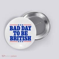 Bad Day To Be British Button thumb 0
