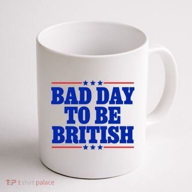 Bad Day To Be British Coffee Mug back
