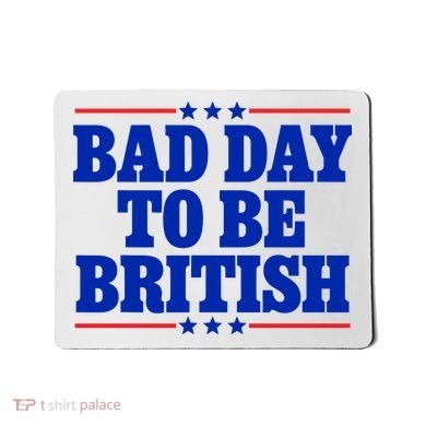 Bad Day To Be British Mousepad