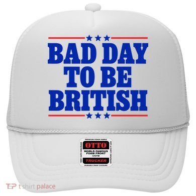 Bad Day To Be British Hat