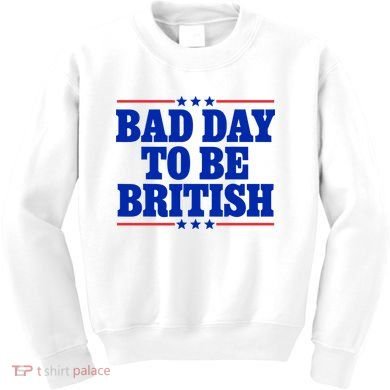 Bad Day To Be British Kids Sweatshirt