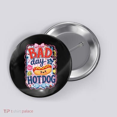 Bad Day To Be A Hotdog Button