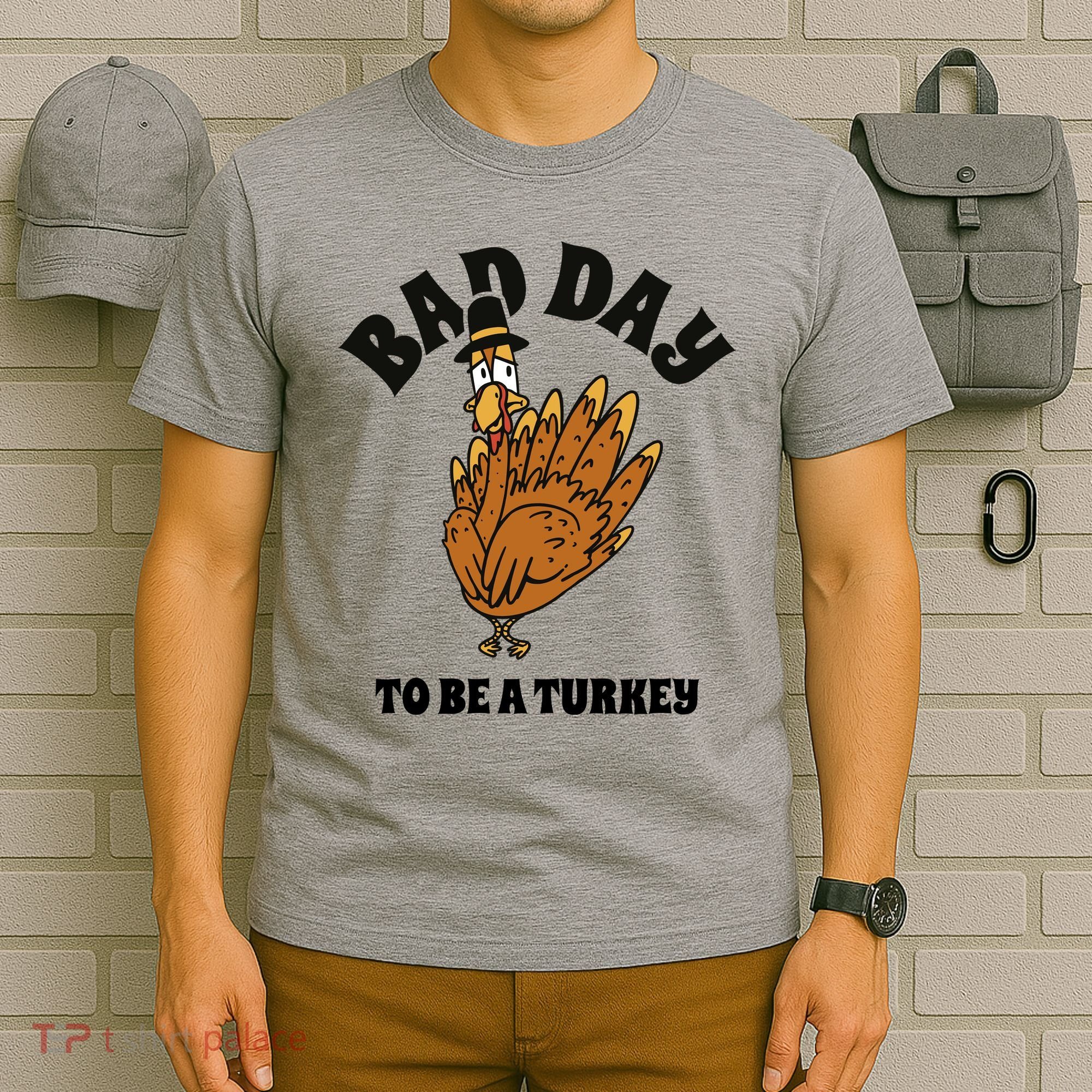 Bad Day To Be A Turkey Funny Thanksgiving T-Shirt