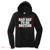 Bad Day To Be British Funny 4th Of July Women's Hoodie thumb 0