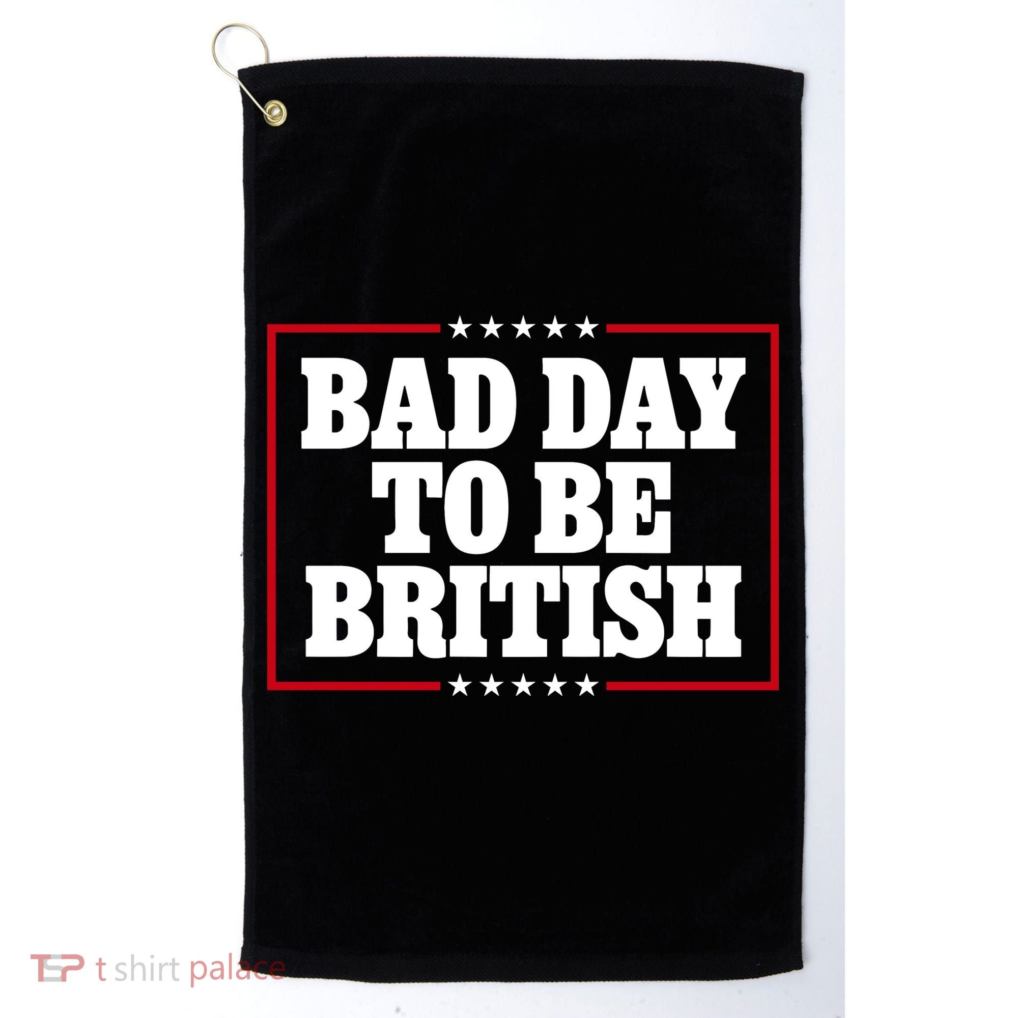 Bad Day To Be British Funny 4th Of July Golf Towel