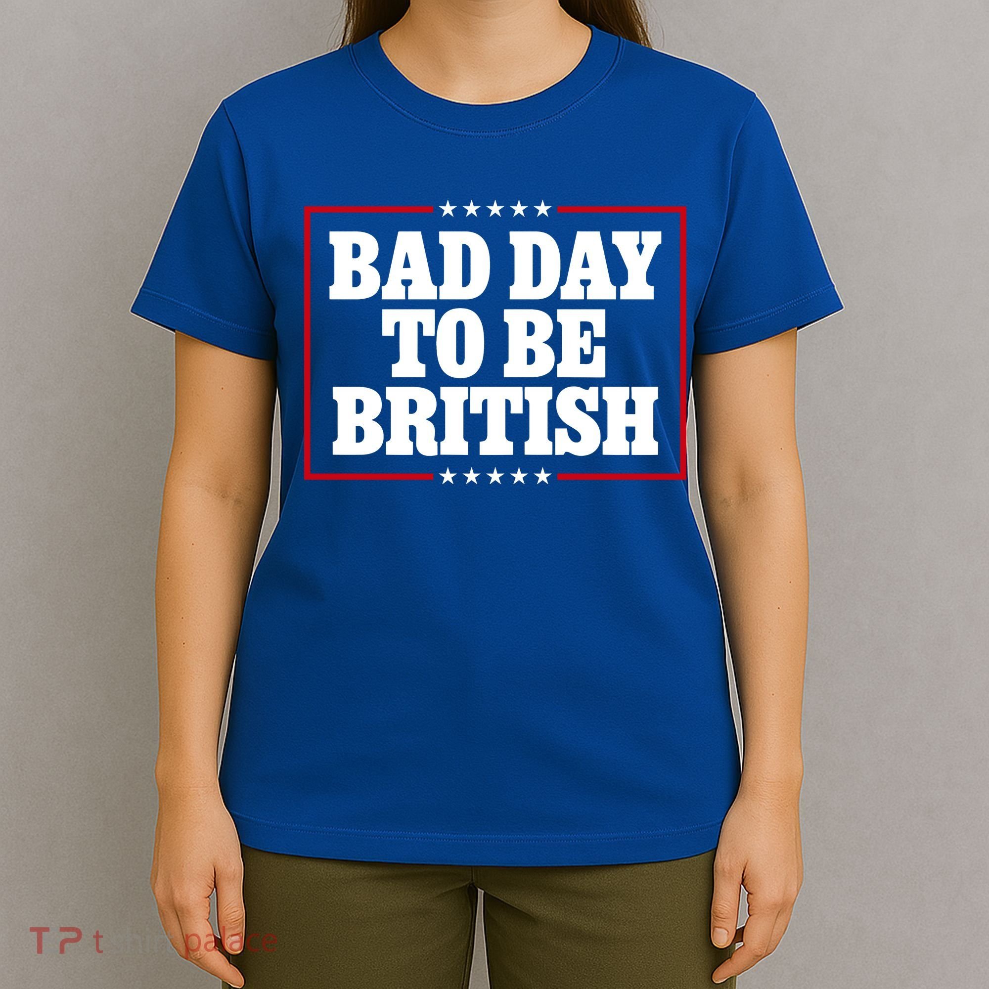 Bad Day To Be British Funny 4th Of July T-Shirt