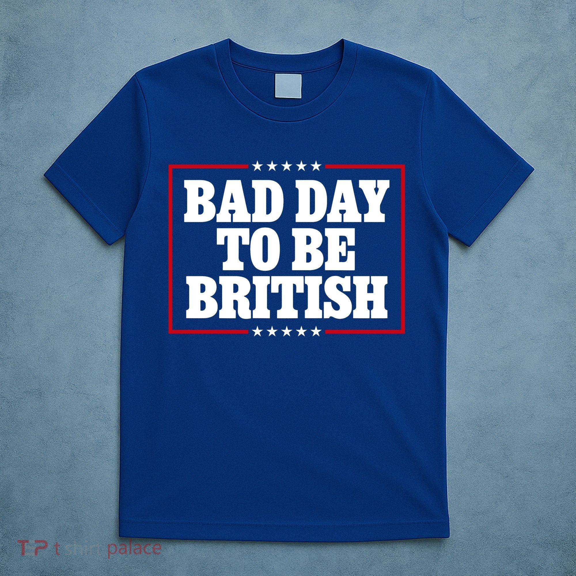 Bad Day To Be British Funny 4th Of July T-Shirt