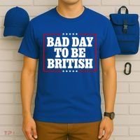 Bad Day To Be British Funny 4th Of July T-Shirt thumb 6