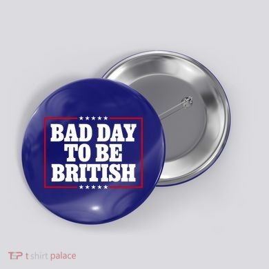 Bad Day To Be British Funny 4th Of July Button