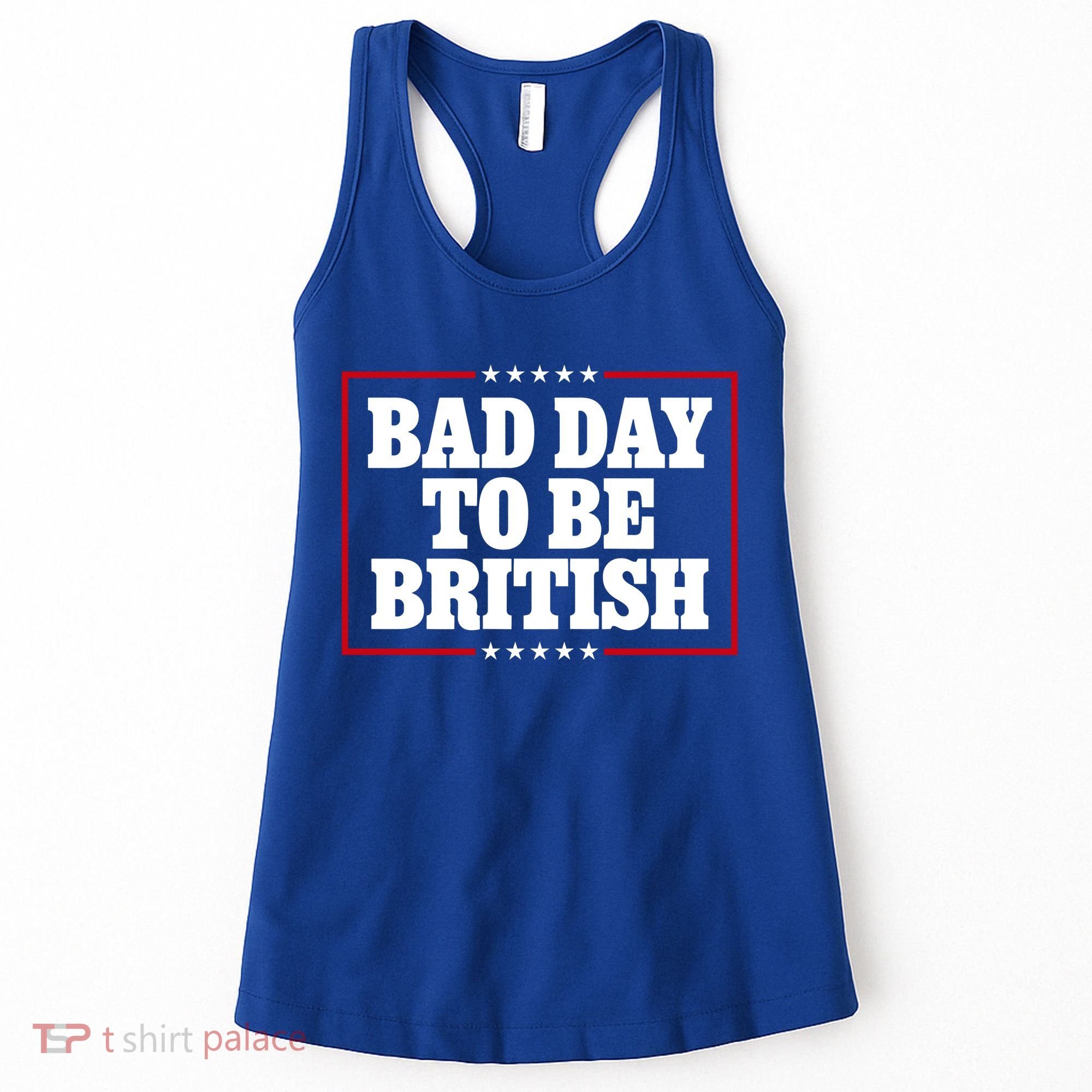 Bad Day To Be British Funny 4th Of July Women's Tank Top