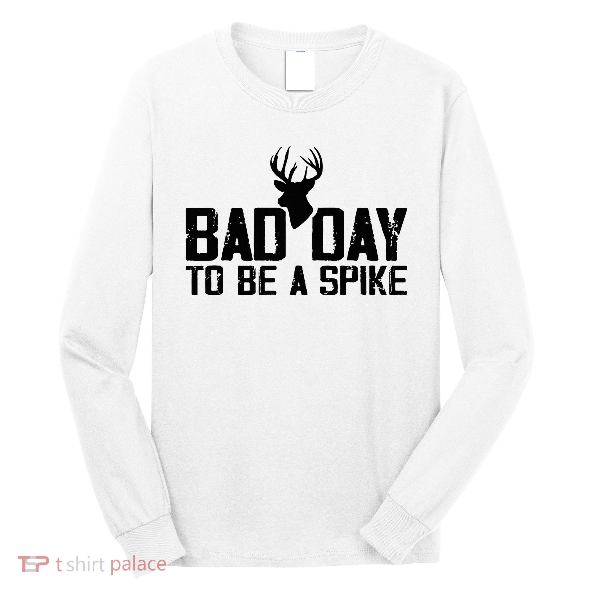 Bad Day To Be A Spike Hunting Season Funny Long Sleeve Shirt