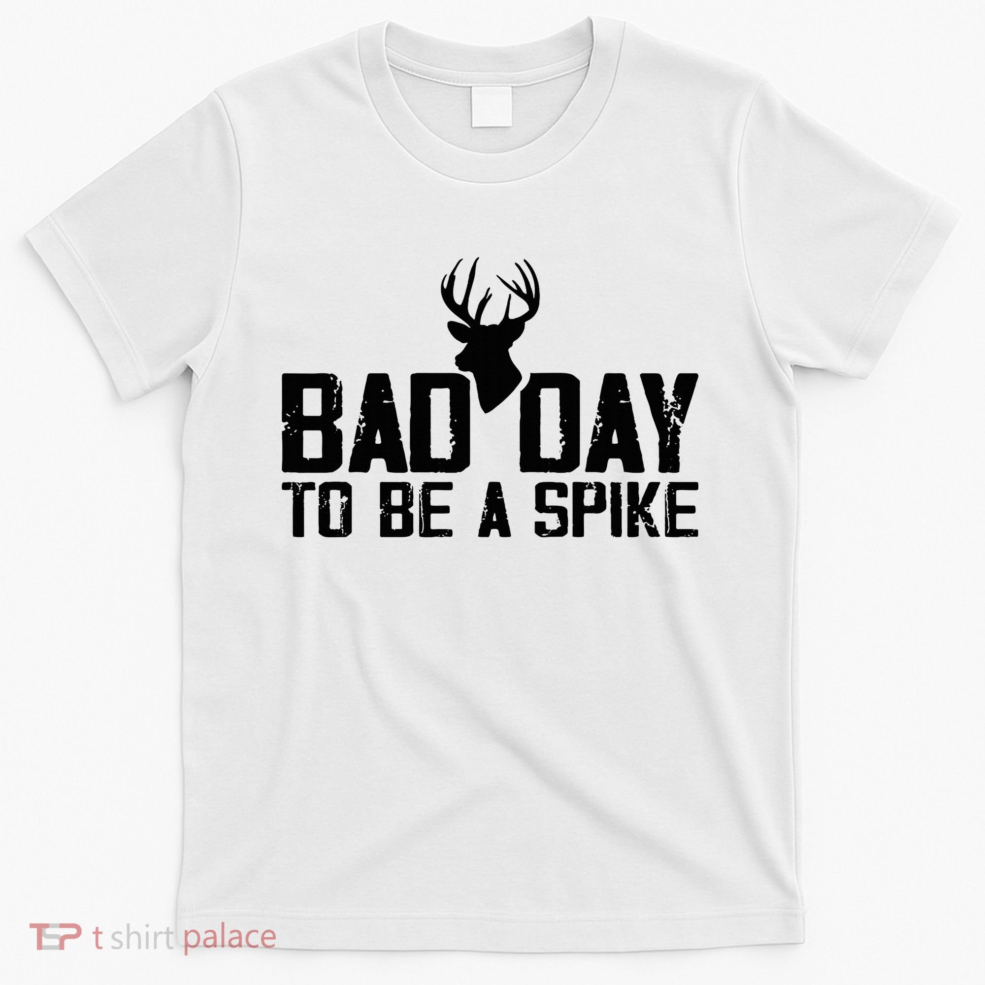 Bad Day To Be A Spike Hunting Season Funny T-Shirt