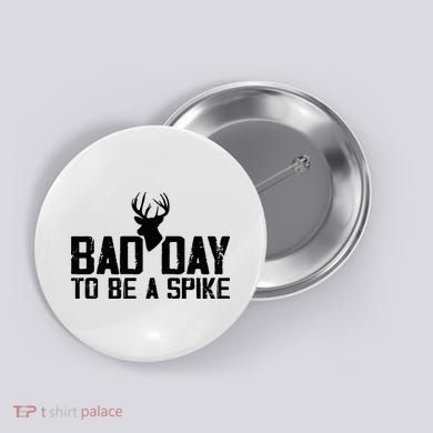 Bad Day To Be A Spike Hunting Season Funny Button