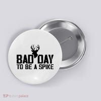 Bad Day To Be A Spike Hunting Season Funny Button thumb 0
