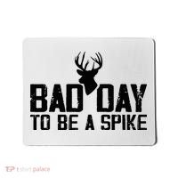 Bad Day To Be A Spike Hunting Season Funny Mousepad thumb 0