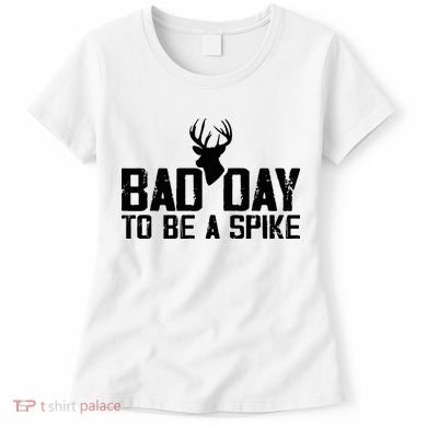 Bad Day To Be A Spike Hunting Season Funny Women's T-Shirt