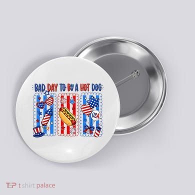 Bad Day To Be A Hot Dog July 4th Funny Button