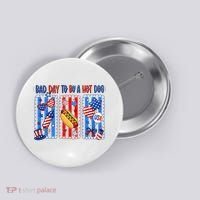 Bad Day To Be A Hot Dog July 4th Funny Button thumb 0