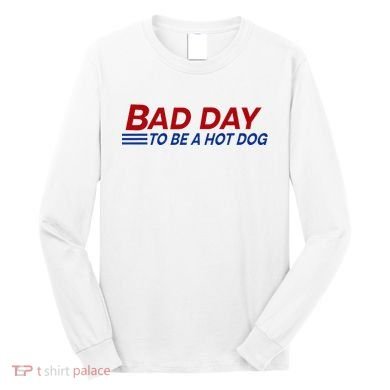 Bad Day To Be A Hot Dog Long Sleeve Shirt