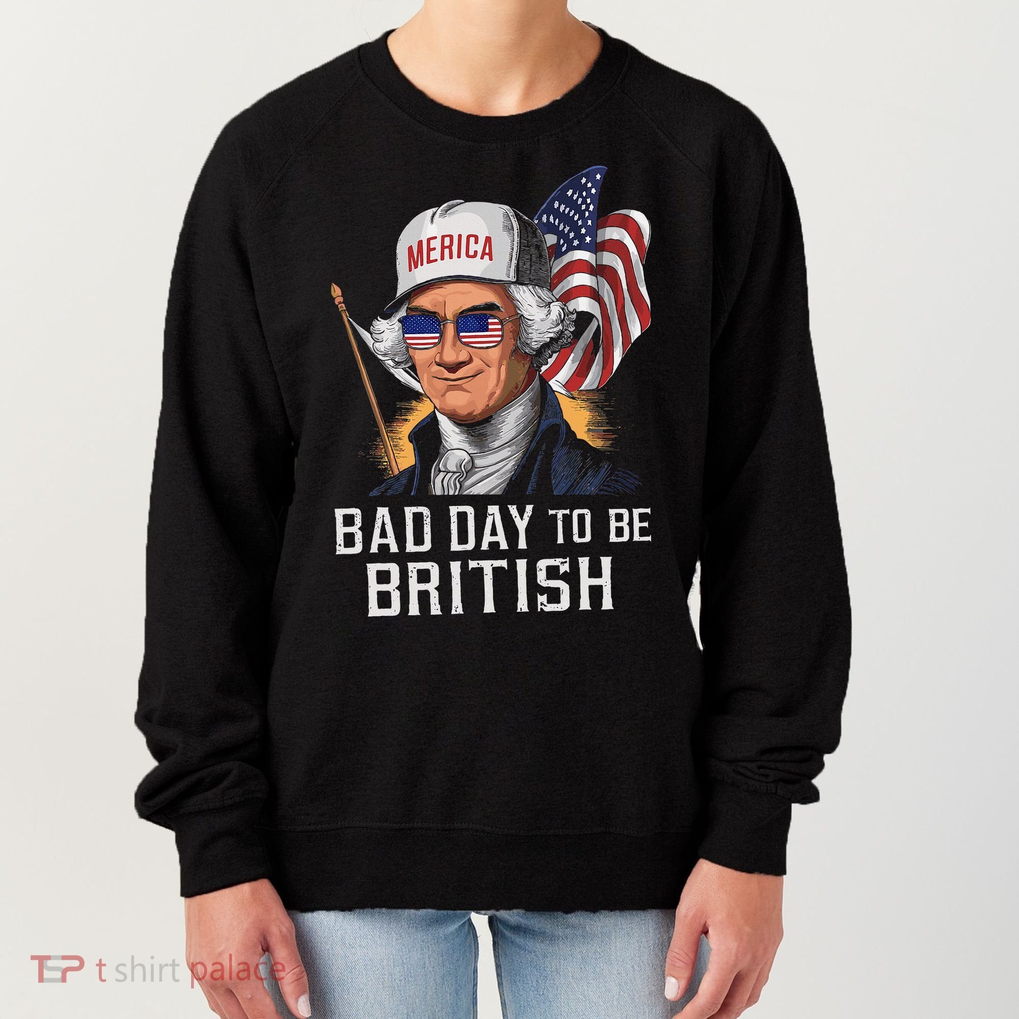 Bad Day To Be British Patriotic George Washington Women's Sweatshirt