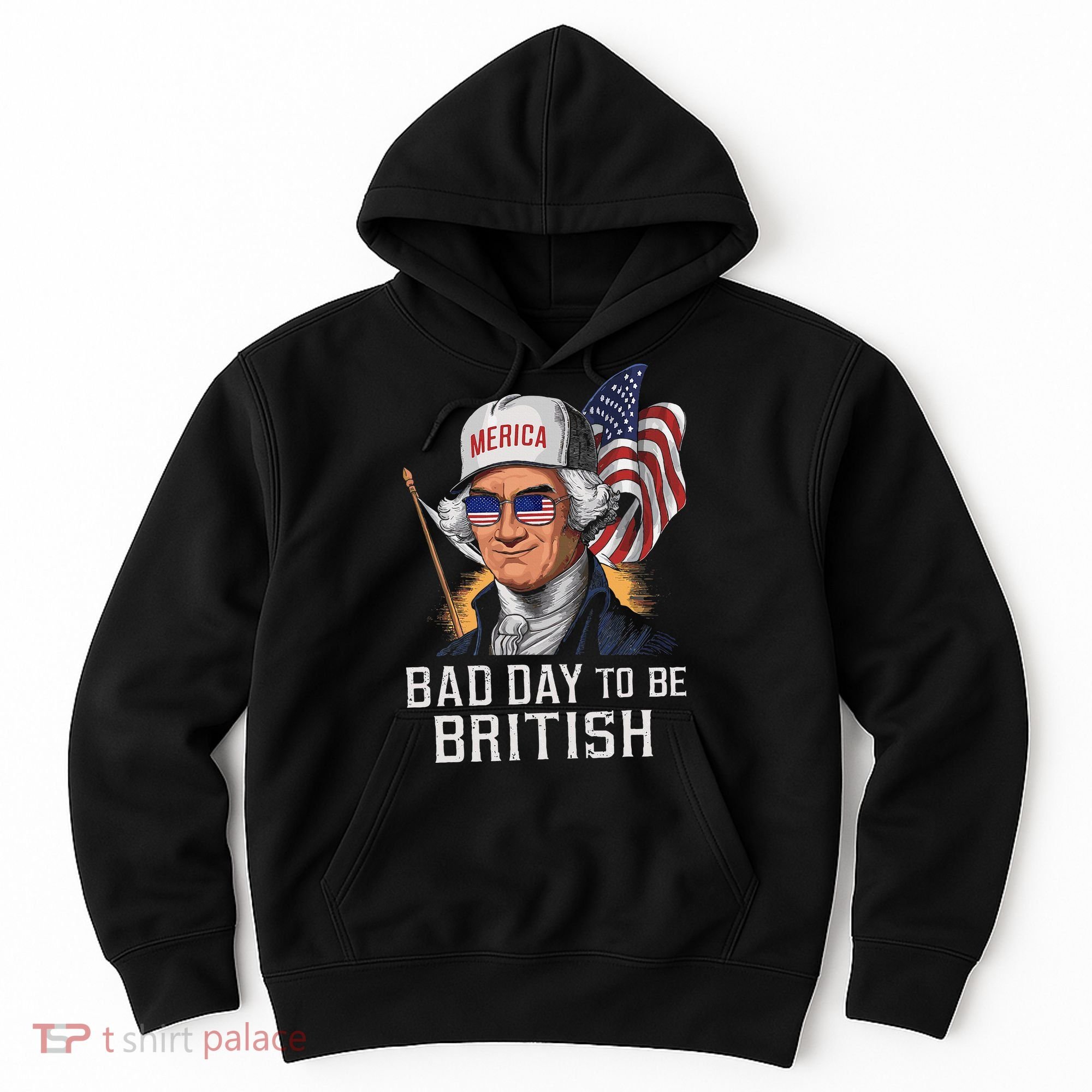 Bad Day To Be British Patriotic George Washington Hoodie