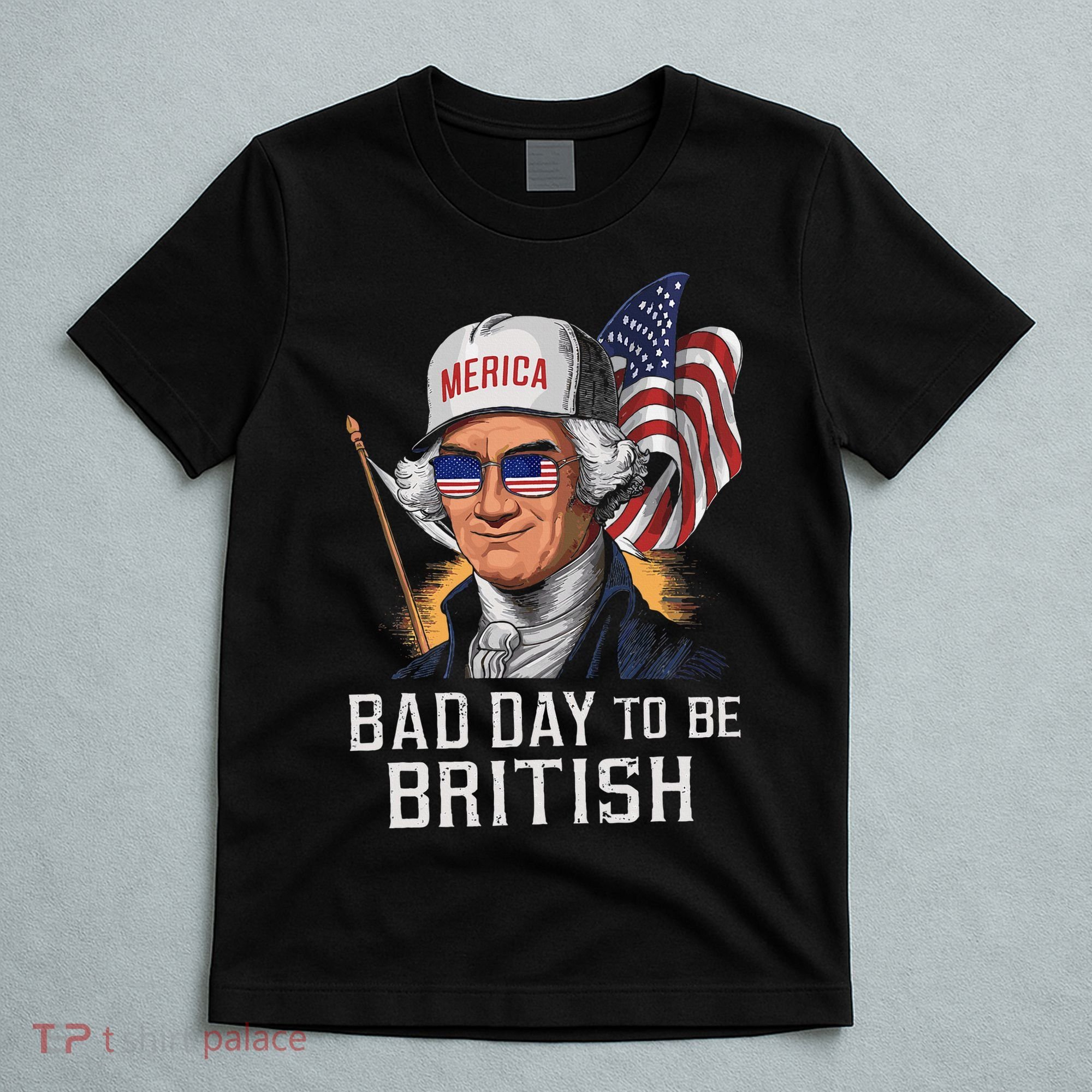 Bad Day To Be British Patriotic George Washington T-Shirt