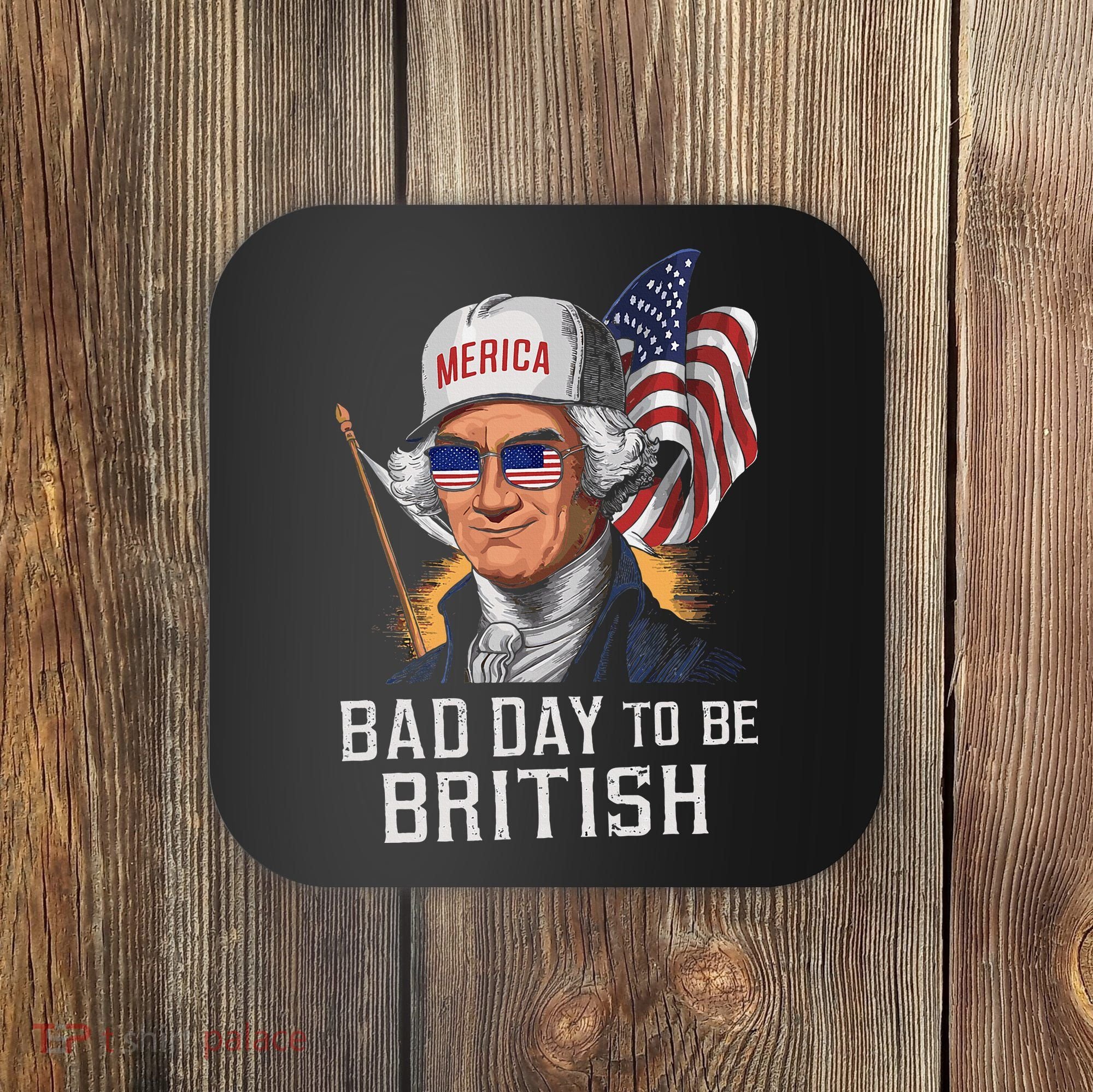 Bad Day To Be British Patriotic George Washington Coaster