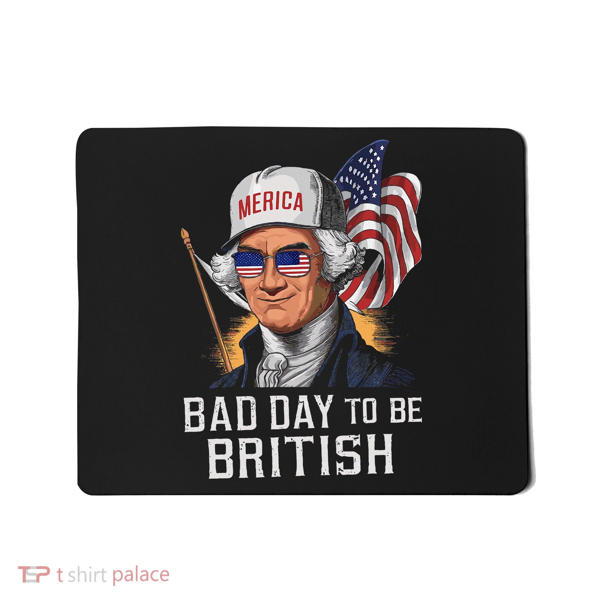 Bad Day To Be British Patriotic George Washington Mousepad