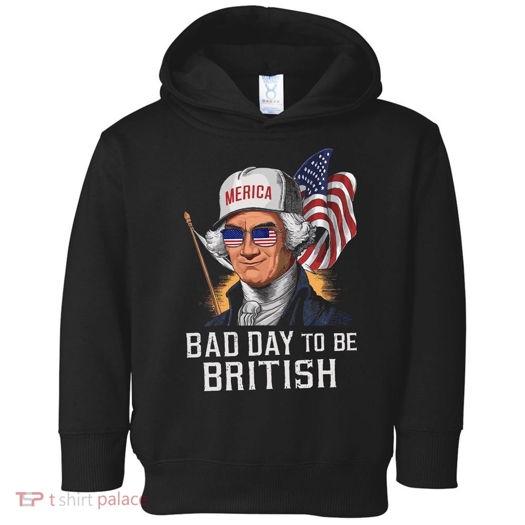 Bad Day To Be British Patriotic George Washington Toddler Hoodie