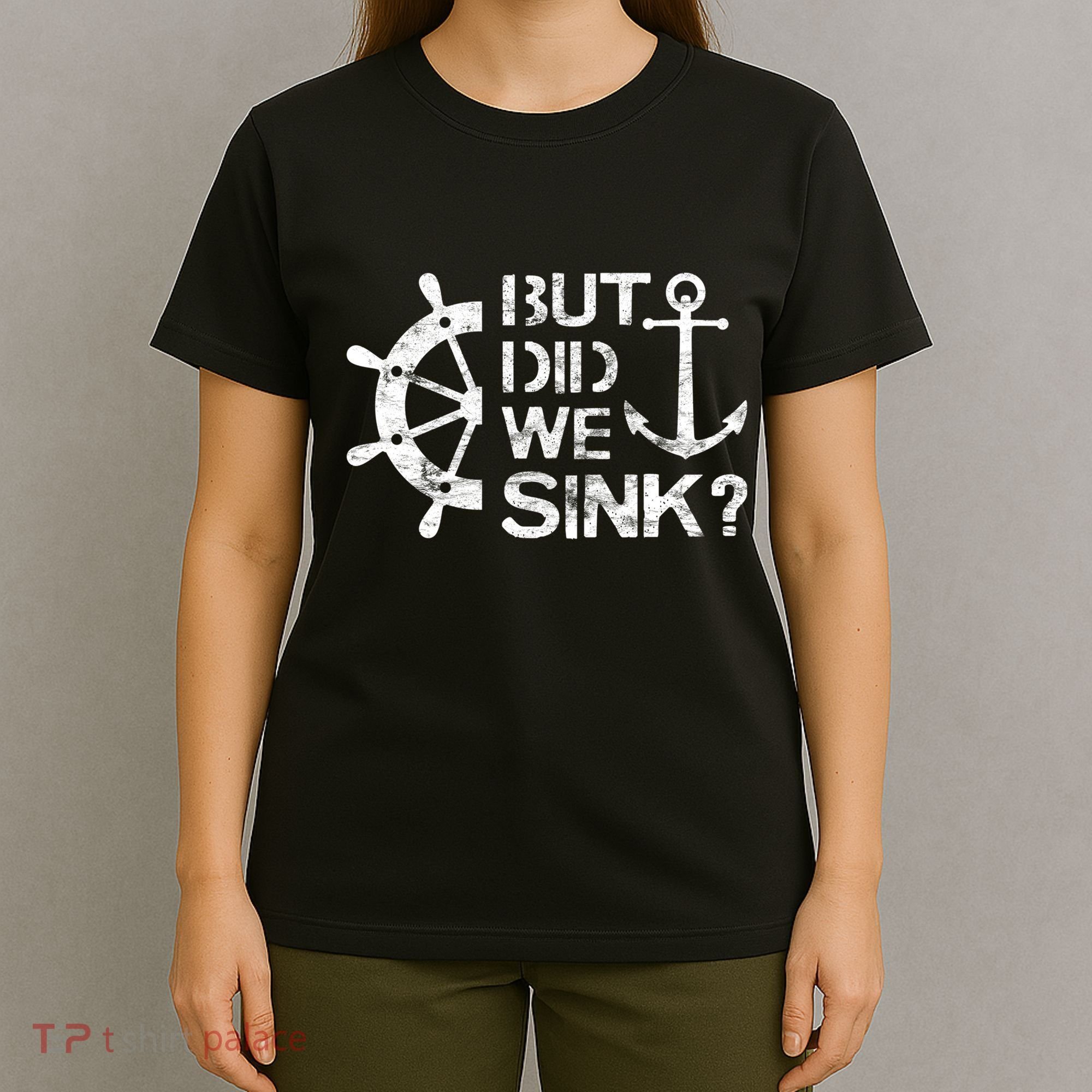 But Did We Sink Sailboat Sail Boating Captain Sailing T-Shirt