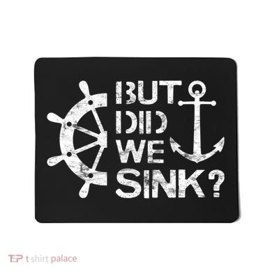 But Did We Sink Sailboat Sail Boating Captain Sailing Mousepad