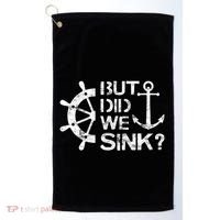 But Did We Sink Sailboat Sail Boating Captain Sailing Golf Towel thumb 0