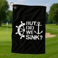 But Did We Sink Sailboat Sail Boating Captain Sailing Golf Towel thumb 1