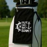 But Did We Sink Sailboat Sail Boating Captain Sailing Golf Towel thumb 2