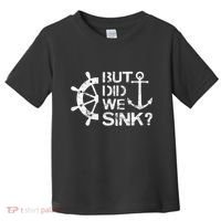 But Did We Sink Sailboat Sail Boating Captain Sailing Toddler T-Shirt thumb 0