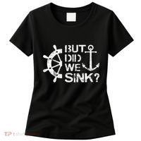 But Did We Sink Sailboat Sail Boating Captain Sailing Women's T-Shirt thumb 0