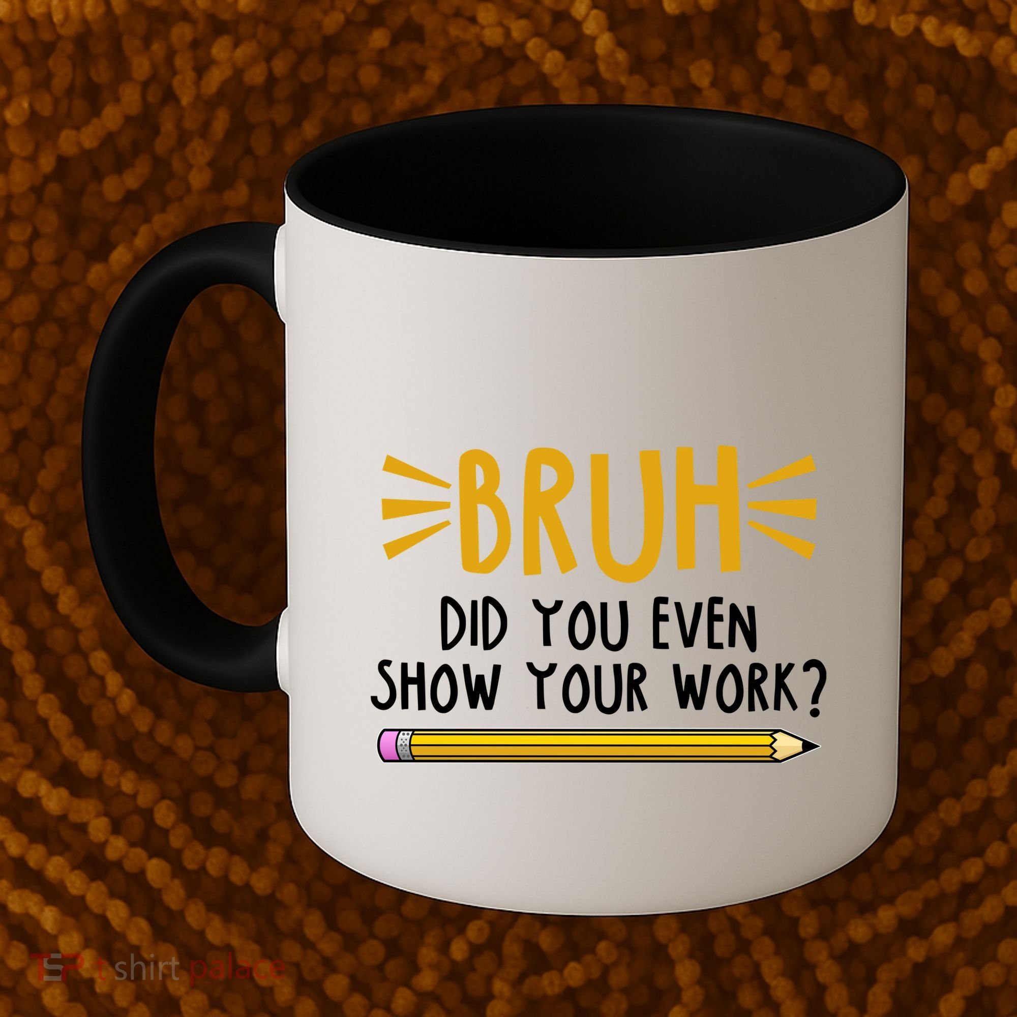 Bruh Did You Even Show Your Work School Life Coffee Mug